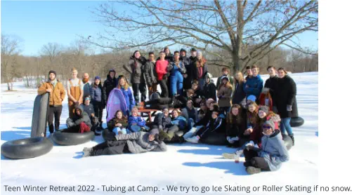 Teen Winter Retreat 2022 - Tubing at Camp. - We try to go Ice Skating or Roller Skating if no snow.